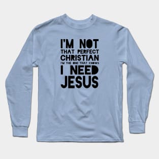 I Need Jesus..... Long Sleeve T-Shirt